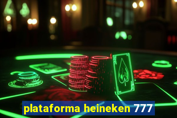 plataforma heineken 777